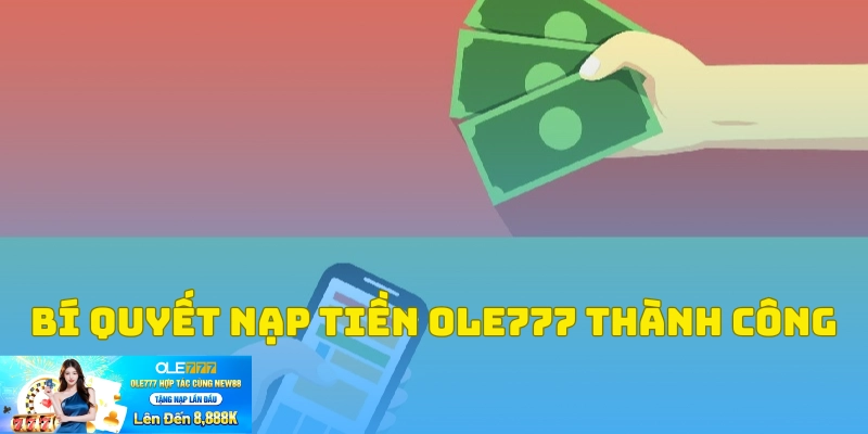 Bỏ túi bí kíp nạp tiền OLE777 nhanh chóng và an toàn