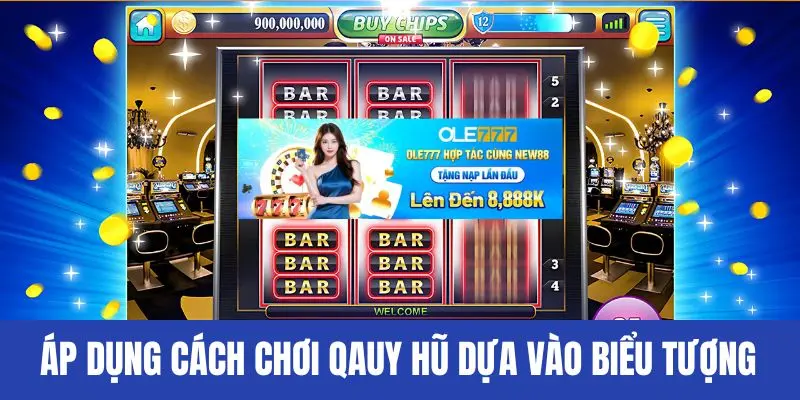 Áp dụng cách chơi quay hũ dựa vào biểu tượng