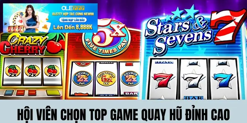 Hội viên chọn top game quay hũ đỉnh cao năm 2025