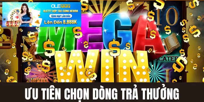 Ưu tiên quay dòng trả thưởng phù hợp với năng lực