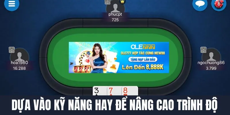 Dựa vào kỹ năng hay để nâng cao trình độ