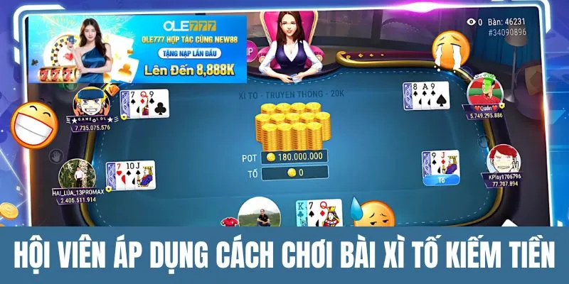 Hội viên áp dụng cách chơi bài Xì Tố kiếm tiền
