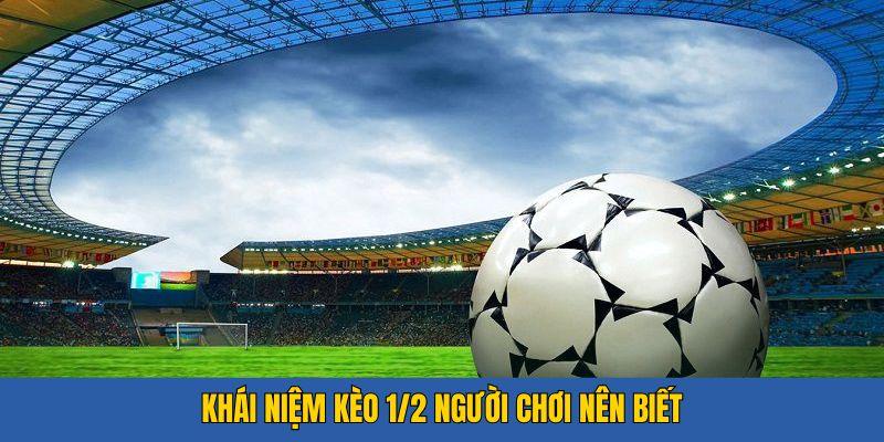 Khái niệm kèo 1/2