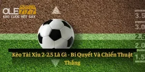 Kèo tài xỉu 2-2.5