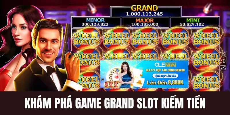 Khám phá Grand slot kiếm tiền khủng