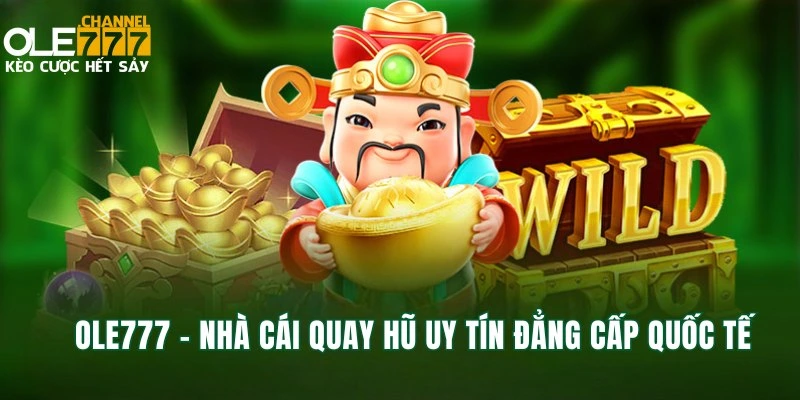 OLE777 - Nhà cái quay hũ uy tín đẳng cấp quốc tế