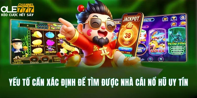 Yếu tố cần xác định để tìm được nhà cái nổ hũ uy tín
