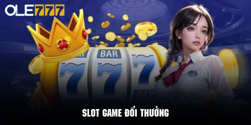 Slot game đổi thưởng với vô số siêu phẩm cuốn hút