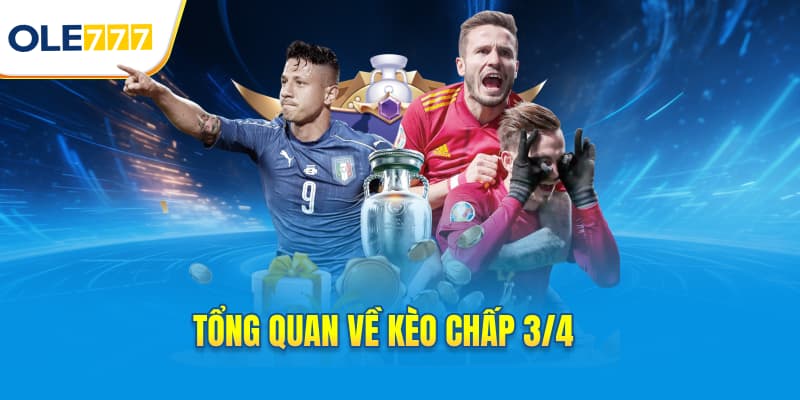 Tổng quan về kèo chấp 3/4