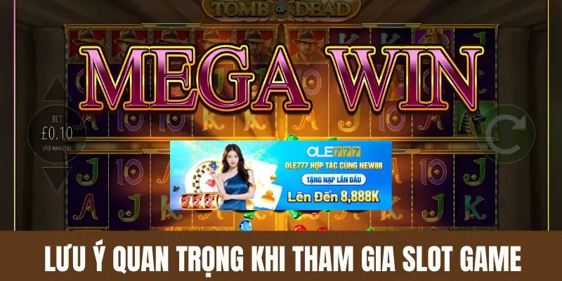 Những lưu ý quan trọng khi tham gia slot online